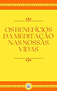 Livro OS BENEFÍCIOS DA MEDITAÇÃO NAS NOSSAS VIDAS