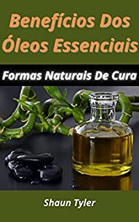 Livro Benefícios Dos Óleos Essenciais: Formas Naturais De Cura