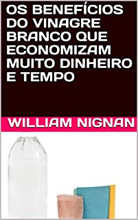 Livro OS BENEFÍCIOS DO VINAGRE BRANCO QUE ECONOMIZAM MUITO DINHEIRO E TEMPO