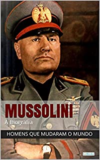 Livro Benito Mussolini - A Biografia (Homens que Mudaram o Mundo)
