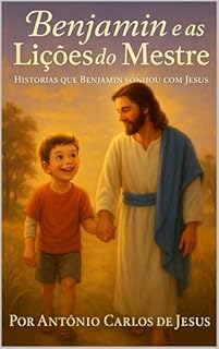 Livro BENJAMIN E AS LIÇÕES DO MESTRE: Histórias que Benjamin sonhou com Jesus