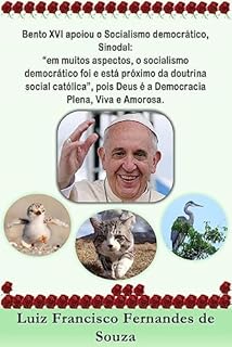 Livro Bento XVI apoiou o Socialismo democrático, Sinodal: "em muitos aspectos, o socialismo democrático foi e está próximo da doutrina social católica”, pois Deus é a Democracia Plena, Viva e Amorosa.