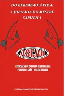 Do Berimbau à Vida: A Jornada do Mestre Sapulha: Recordações musicais e afetivas de um capoeirista da ASCAU (Mestre Sapulha - Minha História na Capoeira Livro 1)