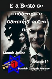 Livro E A BESTA SE ENCARNOU E CAMINHA ENTRE NÓS (ENCICLOPÉDIA ARQUIVO7 Livro 14)