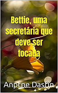 Livro Bettie, uma secretária que deve ser tocada