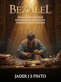 Livro Bezalel: Sob a Sombra de Deus: Excelência e Chamado no Trabalho para o Senhor