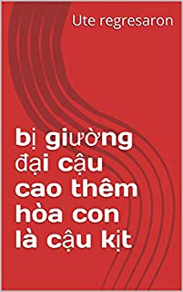 Livro bị giường đại cậu cao thêm hòa con là cậu kịt