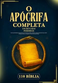 Livro A Bíblia Apócrifa Completa: 110 Escrituras Perdidas e Esquecidas do Cristianismo Antigo, Judaísmo, Igreja Ortodoxa Etíope e Além (Enoque, Jubileus, Evangelhos Gnósticos e Muitos Mais)