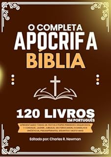 Livro A Bíblia Apócrifa Completa em Português 120 Livros: Todos Os Textos Etíopes Perdidos E Esquecidos, 1–3 Enoque, Jasher, Jubileus, Deuterocanon, Evangelhos Gnósticos, Gigantes E Muito Mais