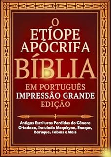 Livro Bíblia Apócrifa Etíope em Português (Impressão Grande): Antigas Escrituras Perdidas do Cânone Ortodoxo, Incluindo Meqabyan, Enoque, Baruque, Tobias e Mais