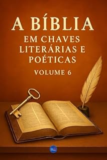 Livro A Bíblia em Chaves Literárias e Poéticas : Volume 6