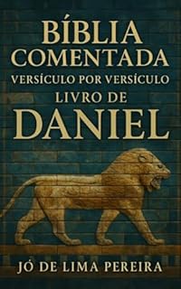 BÍBLIA COMENTADA - Versículo por Versículo - Livro de Daniel