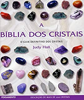A Bíblia dos Cristais - Vol. 1: O Guia Definitivo dos Cristais
