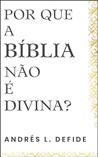 Livro Por Que a Bíblia Não é Divina? (A Bíblia como você nunca viu)