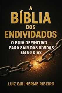Livro A BIBLIA DOS ENDIVIDADOS: O GUIA DEFINITIVO PARA SAIR DAS DÍVIDAS EM 90 DIAS