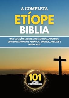 Livro A Bíblia Etíope Completa em 101 Livros Portugueses: Uma coleção sagrada de escritos apócrifos, deuterocanônicos perdidos, Enoque, Jubileus e muito mais