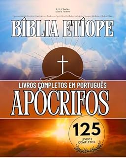 Livro A Bíblia Etíope Completa em Português 125 Livros (Anotado): Apresentando Escritos Canônicos e Todos os Apócrifos Perdidos, Incluindo Enoque, Jubileus e Muitos Mais
