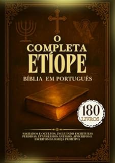 Livro O Bíblia Etíope Completa em Português: 180 Livros Sagrados e Ocultos, Incluindo Escrituras Perdidas, Evangelhos Antigos, Apócrifos e Escritos da Igreja Primitiva