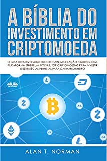 Livro A Bíblia do Investimento em Criptomoeda: O Guia Definitivo Sobre Como Investir Em Criptomoedas