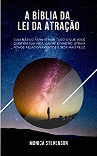 Livro A Bíblia Da Lei Da Atração: Guia Básico Para Atrair Tudo O Que Você Quer Em Sua Vida, Ganhe Dinheiro, Atraia Novos Relacionamentos E Seja Mais Feliz