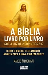 Livro A Bíblia Livro por Livro Sob a Luz de 2 Coríntios 5:17 Como o Antigo Testamento Aponta para a Nova Vida em Cristo: Livro 155 de 10.000