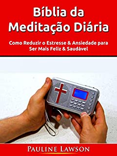 Livro Bíblia da Meditação Diária: Como Reduzir o Estresse & Ansiedade para Ser Mais Feliz & Saudável