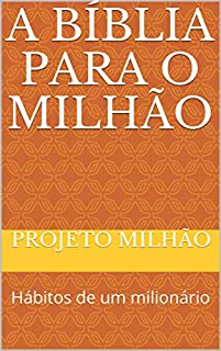 A Bíblia Para O Milhão: Hábitos de um milionário