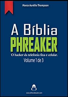 Livro A Bíblia Phreaker - Volume 1 de 3: 1a Edição (2019-2020) (A Bíblia Hacker - 3a edição)