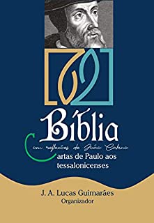 Livro BÍBLIA COM REFLEXÕES DE JOÃO CALVINO: CARTAS DE PAULO AOS TESSALONICENSES (Calvino21 Livro 3)