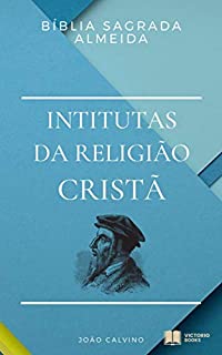 Bíblia Sagrada: com as Institutas da Religião Cristã