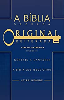 Livro A Biblia Sagrada Original Reiterada - Genesis a Cantares: A Biblia Que Jesus Citou (Vol 1)