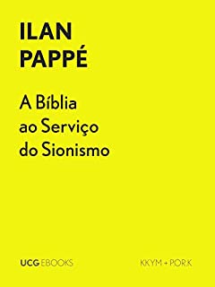 Livro A Bíblia ao Serviço do Sionismo: «Não acreditamos em Deus, no entanto Ele prometeu-nos a Palestina» (UCG EBOOKS)