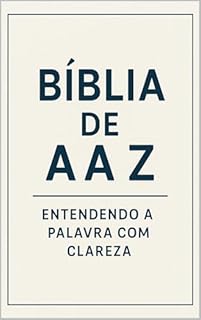 Livro Bíblia de A a Z: Entendendo a Palavra com Clareza: "Do Gênesis ao Apocalipse, tudo aponta para Ele."