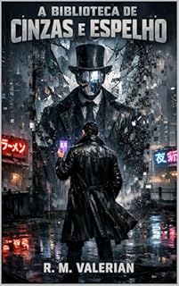 A Biblioteca de Cinzas e Espelho: Um Thriller Cyberpunk de Memória e Realidade