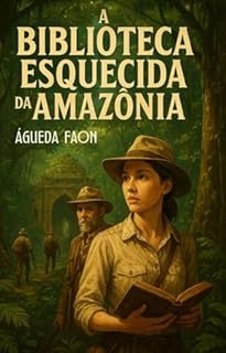 Livro A BIBLIOTECA ESQUECIDA DA AMAZÔNIA: Cem anos. Duas mulheres. Uma floresta. Um segredo que pulsa na própria terra.