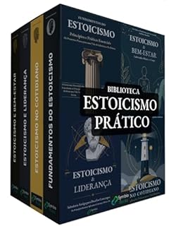Livro Biblioteca Estoicismo Prático - 4 Livros - Sabedoria Estoica Aplicada à Vida Moderna: Princípios Estoicos para Liderança, Autoconhecimento e Bem-Estar ... Filosofia Estoica na Vida Moderna Livro 5)