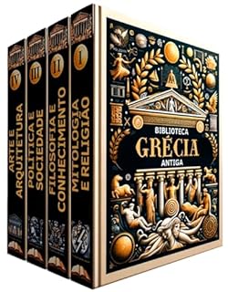 Livro Biblioteca Grécia Antiga: 4 LIVROS: Pilares da Cultura, Filosofia, Política e Arte: Descobrindo as Origens do Mundo Moderno, Reflexões sobre Mitos, Mentes e Monumentos