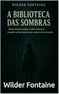 Livro A Biblioteca das Sombras: Entre estantes antigas e olhos curiosos, esconde-se um segredo que sussurra à meia-noite.