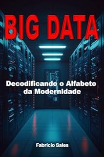 Livro BIG DATA: Decodificando o Alfabeto da Modernidade