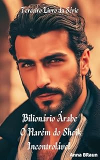 Livro Bilionário Árabe - Incontrolável - Livro 3: O Harém Do Sheik: História completa e inédita de Hassan e Shakira