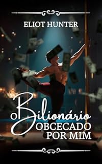Livro O Bilionário Obcecado por Mim: Conto Erótico (Obcecados Poderoso!)