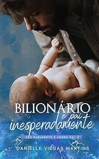 Livro Bilionário e pai inesperadamente: CEO rabugento e agora pai!