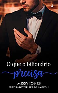 Livro O que o bilionário precisa (Desejos Livro 4)