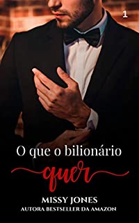 Livro O que o bilionário quer (Desejos Livro 1)