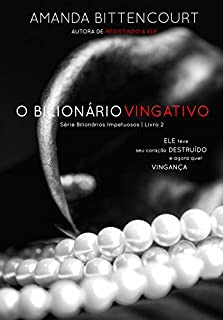Livro O Bilionário Vingativo (Série Bilionários Impetuosos Livro 2)