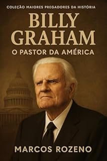 Livro Billy Graham O Evangelista do Século XX: Coleção: Maiores Pregadores da História Volume 6