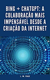 Livro BING + ChatGPT: A Colaboração Mais Impensável Desde a Criação da Internet!