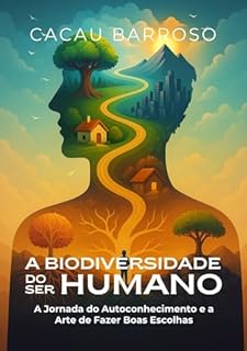 Livro A Biodiversidade do Ser Humano: A Jornada do Autoconhecimento e a Arte de Fazer Boas Escolhas