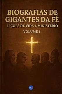 Livro Biografias de Gigantes da Fé : Lições de Vida e Ministério - Volume 1