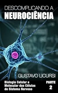 Biologia Celular e Molecular das Células do Sistema Nervoso (Descomplicando a Neurociência Livro 2)